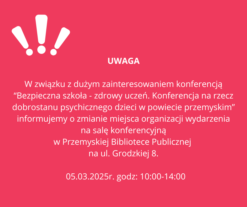 Uwaga W związku z dużym zainteresowaniem konferencją Bezpieczna szkoła zdrowy uczeń. Konferencja na rzecz dobrostanu psychicznego dzieci w powiecie przemyskim informujemy o zmianie miejsca org
