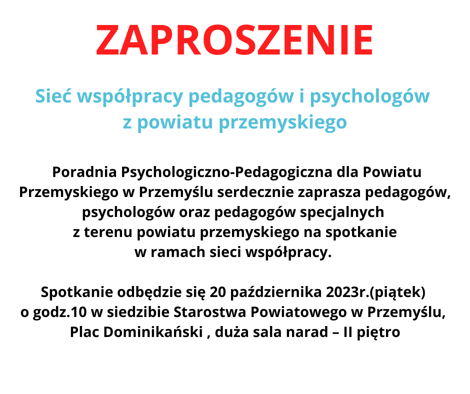ZAPROSZENIE Sieć współpracy pedagogów i psychologów z powiatu przemyskiego Poradnia Psychologiczno Pedagogiczna dla Powiatu Przemyskiego w Przemyślu serdecznie zaprasza pedagogów psychologów oraz